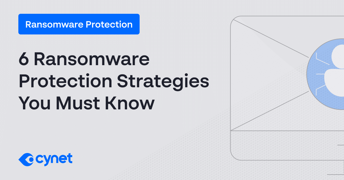 6 Ransomware Protection Strategies You Must Know