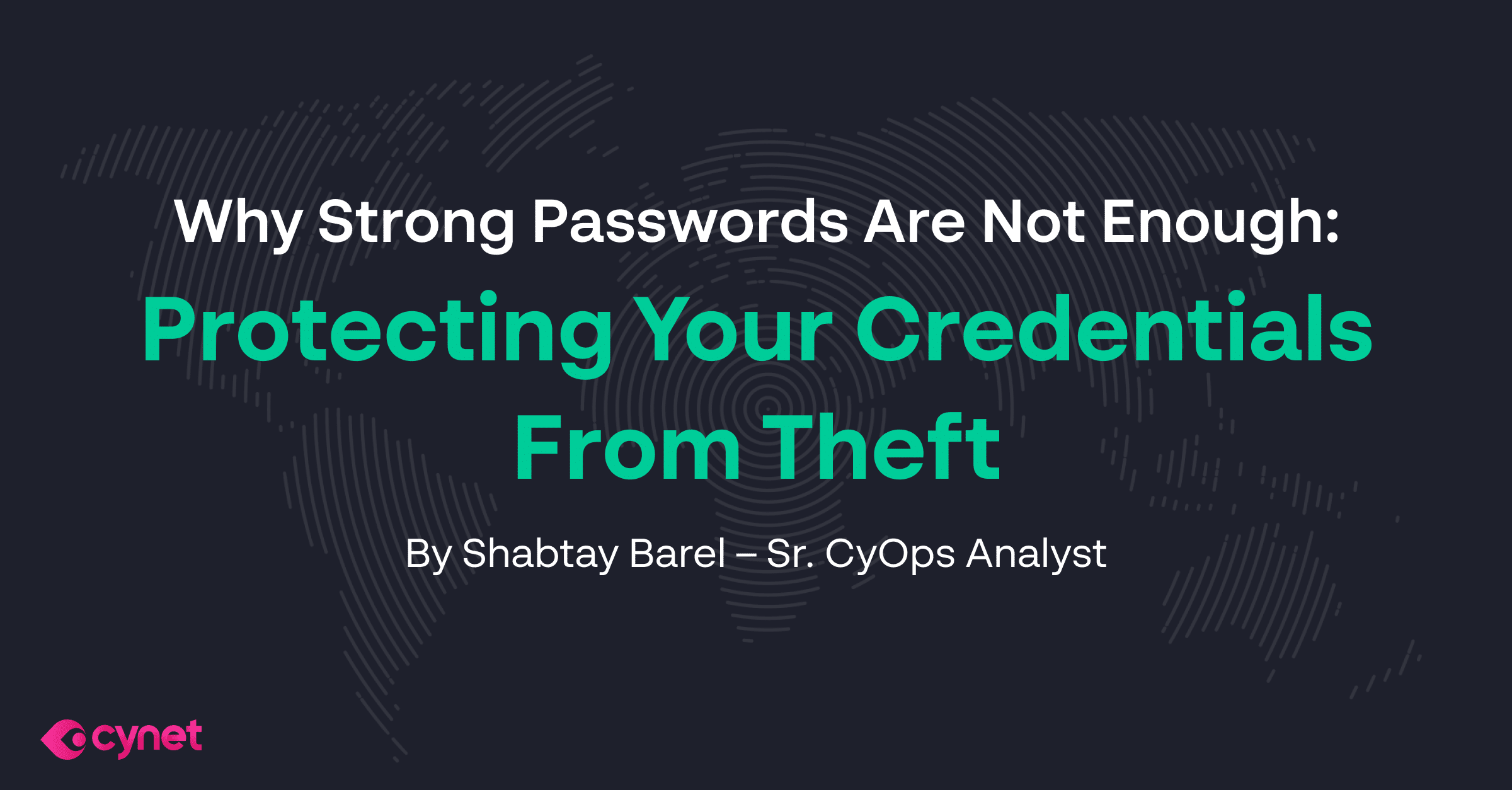 Why Strong Passwords are Not Enough: Protecting Your Credentials
